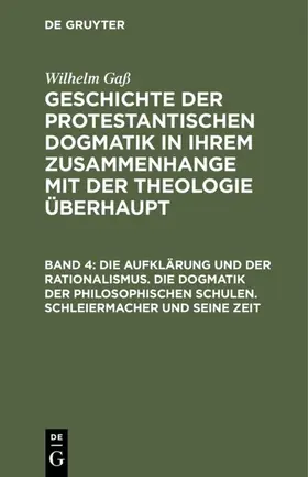 Gaß |  Die Aufklärung und der Rationalismus. Die Dogmatik der philosophischen Schulen. Schleiermacher und seine Zeit | Buch |  Sack Fachmedien