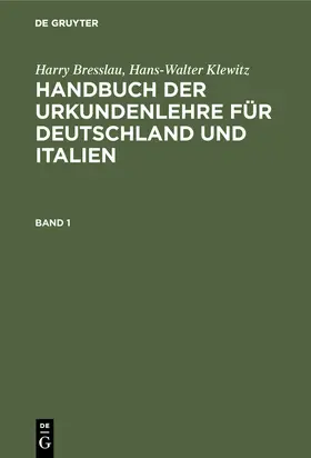Klewitz / Bresslau |  Harry Bresslau; Hans-Walter Klewitz: Handbuch der Urkundenlehre für Deutschland und Italien. Band 1 | Buch |  Sack Fachmedien