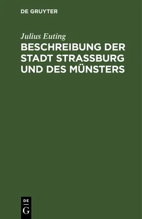 Euting |  Beschreibung der Stadt Straßburg und des Münsters | Buch |  Sack Fachmedien