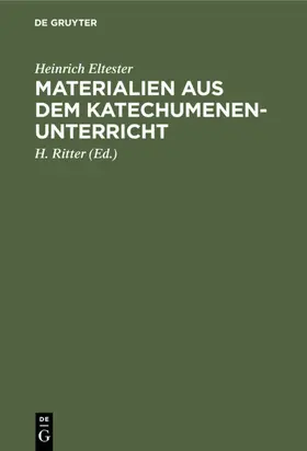 Eltester / Ritter | Materialien aus dem Katechumenen-Unterricht | Buch | 978-3-11-109854-8 | sack.de