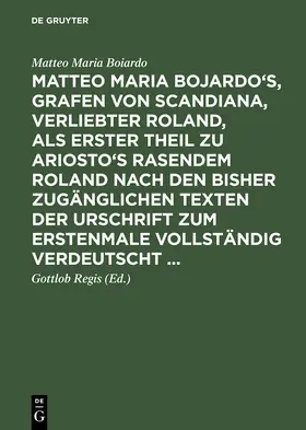Boiardo / Regis |  Matteo Maria Bojardo's, Grafen von Scandiana, Verliebter Roland | Buch |  Sack Fachmedien