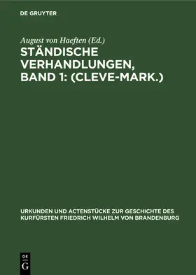 Haeften |  Ständische Verhandlungen, Band 1: (Cleve-Mark.) | Buch |  Sack Fachmedien