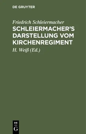 Schleiermacher / Weiß |  Schleiermacher's Darstellung vom Kirchenregiment | Buch |  Sack Fachmedien