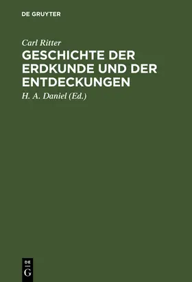 Ritter / Daniel | Geschichte der Erdkunde und der Entdeckungen | Buch | 978-3-11-111141-4 | sack.de