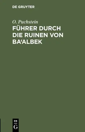 Puchstein | Führer durch die Ruinen von Ba'albek | Buch | 978-3-11-111668-6 | sack.de