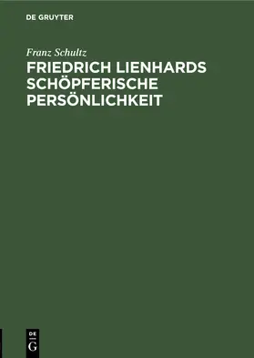 Schultz |  Friedrich Lienhards schöpferische Persönlichkeit | Buch |  Sack Fachmedien