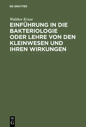 Kruse | Einführung in die Bakteriologie oder Lehre von den Kleinwesen und ihren Wirkungen | Buch | 978-3-11-112760-6 | sack.de