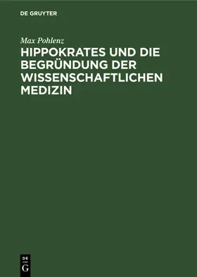 Pohlenz |  Hippokrates und die Begründung der wissenschaftlichen Medizin | Buch |  Sack Fachmedien