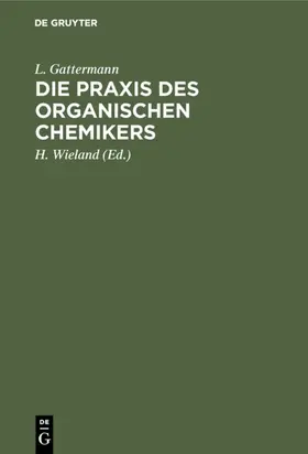 Gattermann / Wieland |  Die Praxis des organischen Chemikers | Buch |  Sack Fachmedien