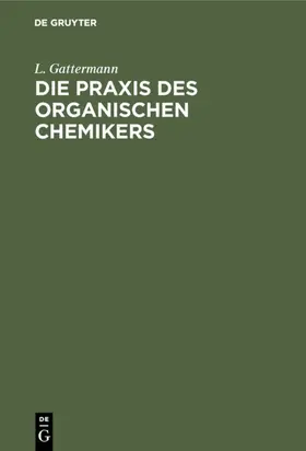 Gattermann / Wieland |  Die Praxis des organischen Chemikers | Buch |  Sack Fachmedien
