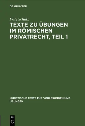 Schulz |  Texte zu Übungen im Römischen Privatrecht, Teil 1 | Buch |  Sack Fachmedien