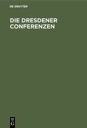 Die Dresdener Conferenzen | Buch | 978-3-11-114815-1 | www2.sack.de
