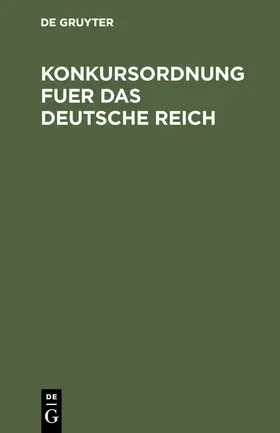 Degruyter |  Konkursordnung fuer das Deutsche Reich | Buch |  Sack Fachmedien