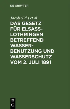 Fecht / Jacob |  Das Gesetz für Elsass-Lothringen betreffend Wasserbenutzung und Wasserschutz vom 2. Juli 1891 | Buch |  Sack Fachmedien