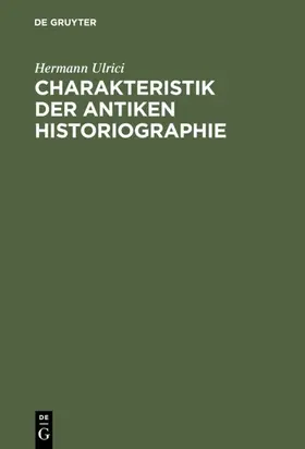 Ulrici | Charakteristik der antiken Historiographie | Buch | 978-3-11-115476-3 | sack.de