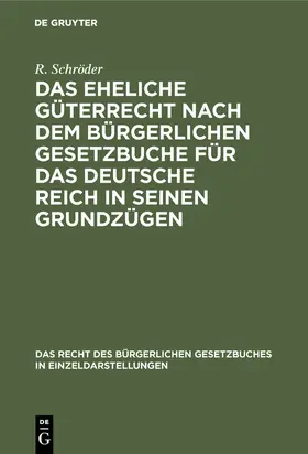 Schröder |  Das eheliche Güterrecht nach dem Bürgerlichen Gesetzbuche für das Deutsche Reich in seinen Grundzügen | Buch |  Sack Fachmedien