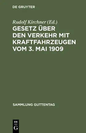 Kirchner |  Gesetz über den Verkehr mit Kraftfahrzeugen vom 3. Mai 1909 | Buch |  Sack Fachmedien