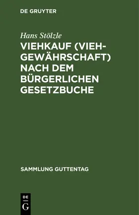 Stölzle |  Viehkauf (Viehgewährschaft) nach dem Bürgerlichen Gesetzbuche | Buch |  Sack Fachmedien
