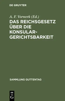 Vorwerk |  Das Reichsgesetz über die Konsulargerichtsbarkeit | Buch |  Sack Fachmedien