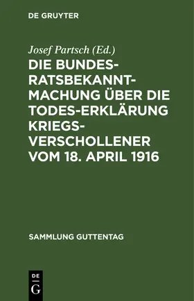 Partsch |  Die Bundesratsbekanntmachung über die Todeserklärung Kriegsverschollener vom 18. April 1916 | Buch |  Sack Fachmedien