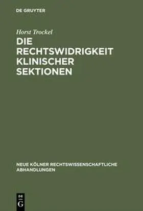 Trockel | Die Rechtswidrigkeit klinischer Sektionen | Buch | 978-3-11-116186-0 | sack.de