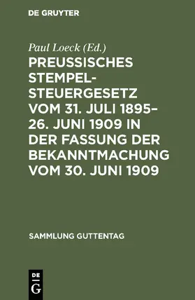 Loeck |  Preußisches Stempelsteuergesetz vom 31. Juli 1895-26. Juni 1909 in der Fassung der Bekanntmachung vom 30. Juni 1909 | Buch |  Sack Fachmedien