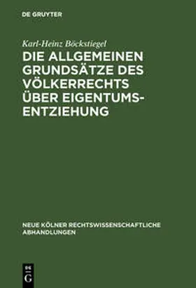 Böckstiegel |  Die allgemeinen Grundsätze des Völkerrechts über Eigentumsentziehung | Buch |  Sack Fachmedien