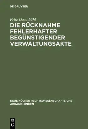 Ossenbühl |  Die Rücknahme fehlerhafter begünstigender Verwaltungsakte | Buch |  Sack Fachmedien