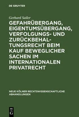 Sailer |  Gefahrübergang, Eigentumsübergang, Verfolgungs- und Zurückbehaltungsrecht beim Kauf beweglicher Sachen im internationalen Privatrecht | Buch |  Sack Fachmedien