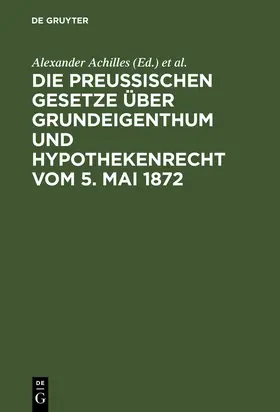 Strecker / Achilles |  Die preußischen Gesetze über Grundeigenthum und Hypothekenrecht vom 5. Mai 1872 | Buch |  Sack Fachmedien