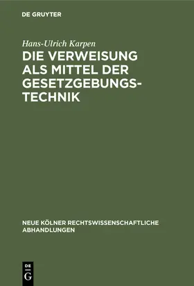 Karpen |  Die Verweisung als Mittel der Gesetzgebungstechnik | Buch |  Sack Fachmedien