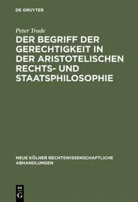 Trude |  Der Begriff der Gerechtigkeit in der aristotelischen Rechts- und Staatsphilosophie | Buch |  Sack Fachmedien