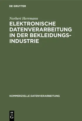 Herrmann |  Elektronische Datenverarbeitung in der Bekleidungsindustrie | Buch |  Sack Fachmedien