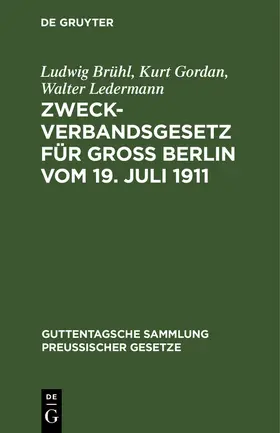 Brühl / Ledermann / Gordan |  Zweckverbandsgesetz für Groß Berlin vom 19. Juli 1911 | Buch |  Sack Fachmedien