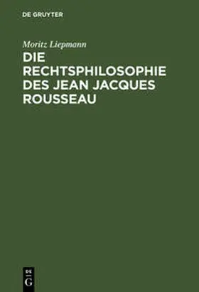 Liepmann |  Die Rechtsphilosophie des Jean Jacques Rousseau | Buch |  Sack Fachmedien