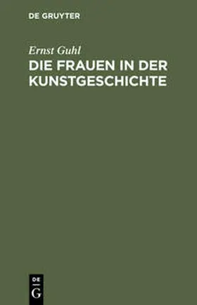 Guhl |  Die Frauen in der Kunstgeschichte | Buch |  Sack Fachmedien