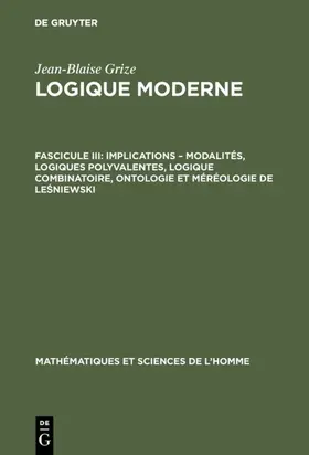 Grize |  Implications - modalités, logiques polyvalentes, logique combinatoire, ontologie et méréologie de Le¿niewski | Buch |  Sack Fachmedien