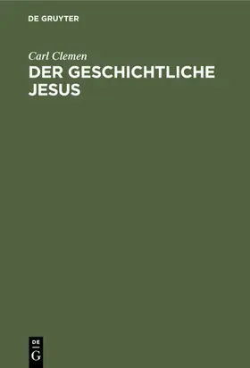 Clemen | Der geschichtliche Jesus | Buch | 978-3-11-117724-3 | www2.sack.de