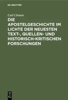 Clemen |  Die Apostelgeschichte im Lichte der neuesten text-, quellen- und historisch-kritischen Forschungen | Buch |  Sack Fachmedien