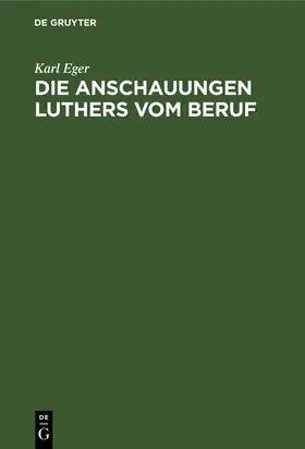 Eger |  Die Anschauungen Luthers vom Beruf | Buch |  Sack Fachmedien