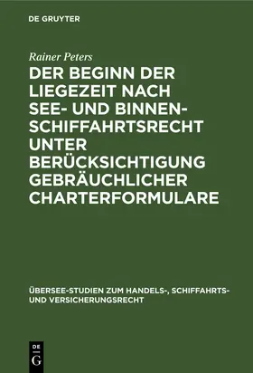 Peters |  Der Beginn der Liegezeit nach See- und Binnenschiffahrtsrecht unter Berücksichtigung gebräuchlicher Charterformulare | Buch |  Sack Fachmedien