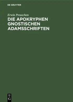 Preuschen |  Die apokryphen gnostischen Adamsschriften | Buch |  Sack Fachmedien