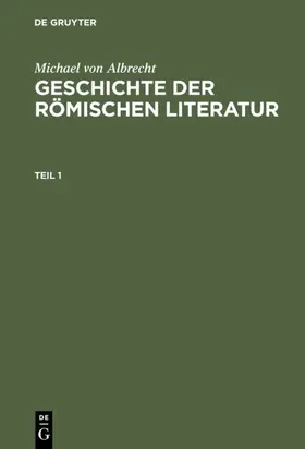 Albrecht |  Michael von Albrecht: Geschichte der römischen Literatur. Teil 1 | Buch |  Sack Fachmedien