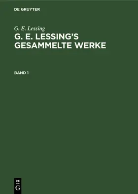 Lessing |  G. E. Lessing: G. E. Lessing's gesammelte Werke. Band 1 | Buch |  Sack Fachmedien