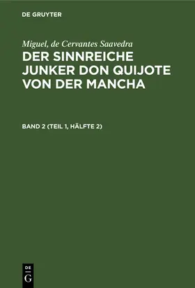 Cervantes Saavedra / Braunfels / Schumann | Miguel, de Cervantes Saavedra: Der sinnreiche Junker Don Quijote von der Mancha. Band 2 (Teil 1, Hälfte 2) | Buch | 978-3-11-119873-6 | sack.de