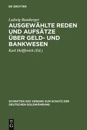 Bamberger / Helfferich |  Ausgewählte Reden und Aufsätze über Geld- und Bankwesen | Buch |  Sack Fachmedien
