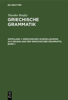 Benfey |  Griechisches Wurzellexikon, als Grundlage der griechischer Grammatik, Band 1 | Buch |  Sack Fachmedien