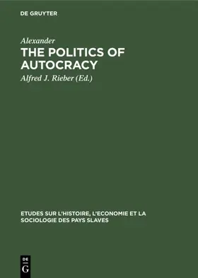 Alexander / Rieber |  The politics of autocracy | Buch |  Sack Fachmedien