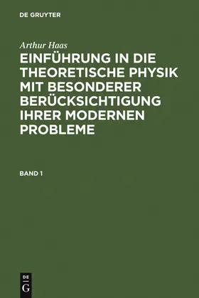 Haas |  Arthur Haas: Einführung in die theoretische Physik mit besonderer Berücksichtigung ihrer modernen Probleme. Band 1 | Buch |  Sack Fachmedien