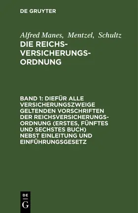 Manes / Schultz / Mentzel |  Diefür alle Versicherungszweige geltenden Vorschriften der Reichsversicherungsordnung (Erstes, fünftes und sechstes Buch) nebst Einleitung und Einführungsgesetz | Buch |  Sack Fachmedien